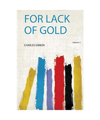 For lack gold - for, of